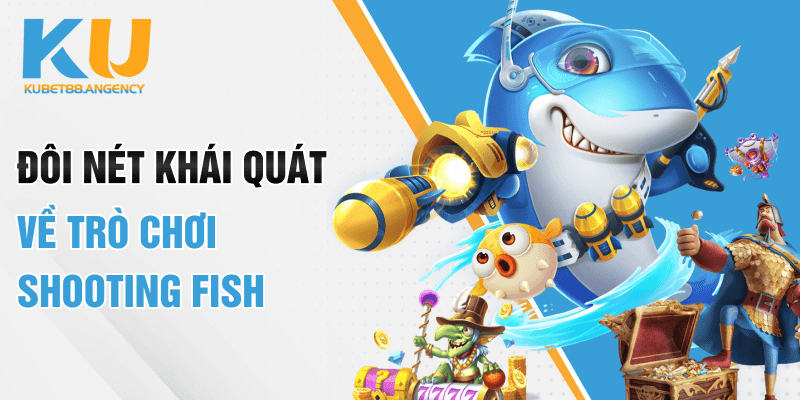 Đôi nét khái quát về trò chơi Shooting Fish