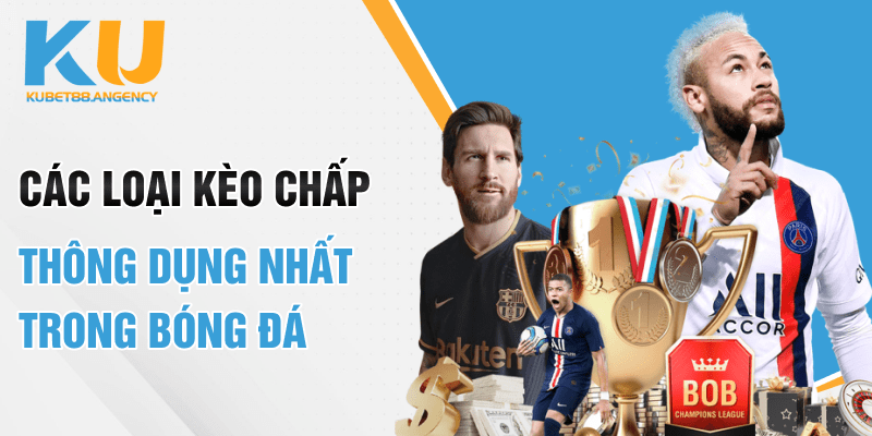 Các loại kèo chấp thông dụng nhất trong bóng đá