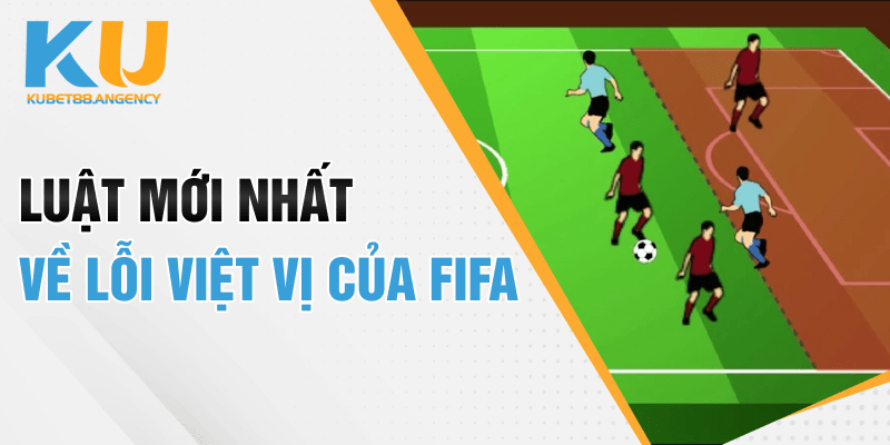 Luật mới nhất về lỗi việt vị của FIFA